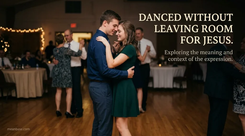 danced-without-leaving-room-for-jesus-meaning